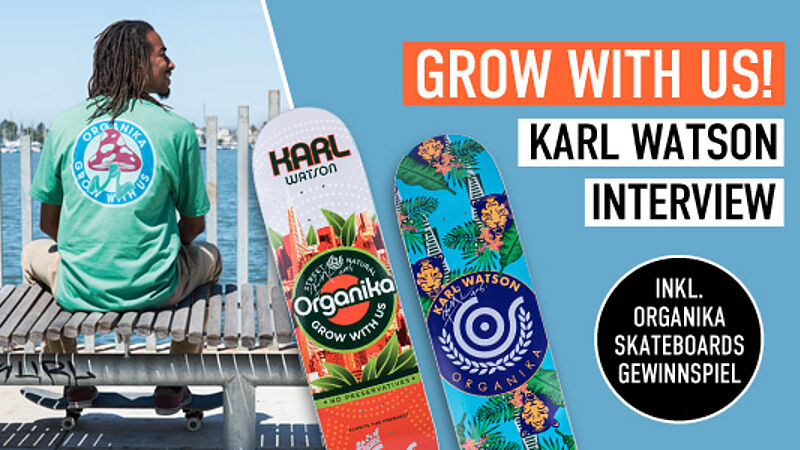 „Grow with Us!“ – Karl Watson Interview inkl. Organika Skateboards Gewinnspiel